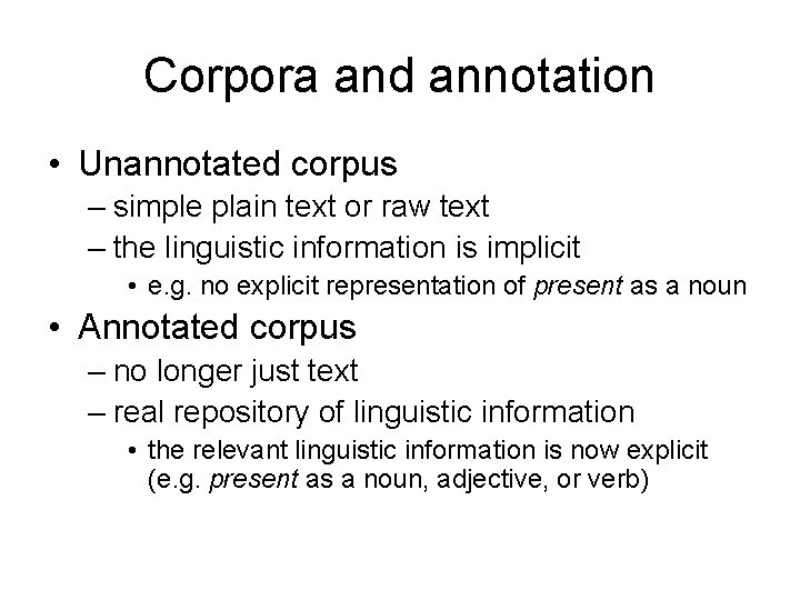 Corpora and annotation • Unannotated corpus – simple plain text or raw text –