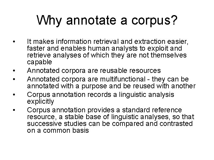 Why annotate a corpus? • • • It makes information retrieval and extraction easier,
