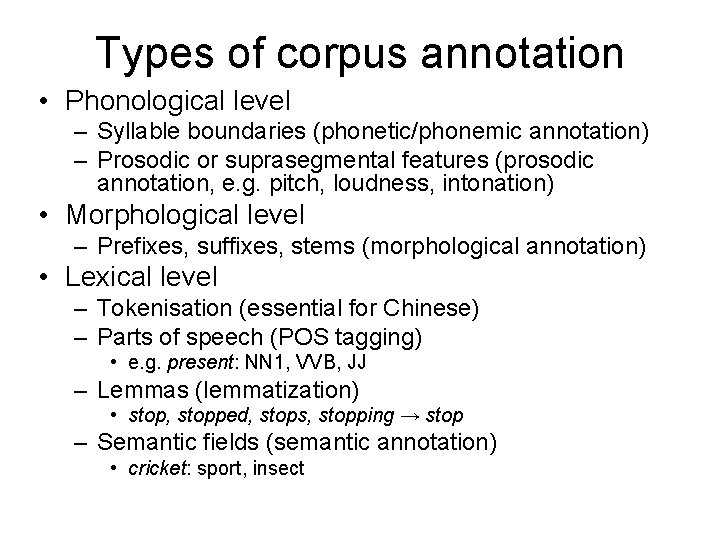 Types of corpus annotation • Phonological level – Syllable boundaries (phonetic/phonemic annotation) – Prosodic