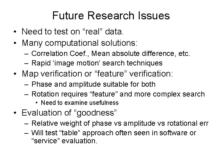 Future Research Issues • Need to test on “real” data. • Many computational solutions: