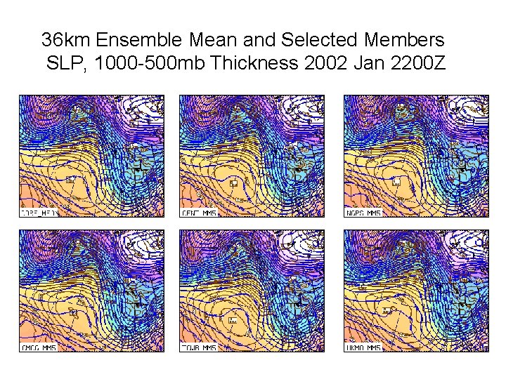 36 km Ensemble Mean and Selected Members SLP, 1000 -500 mb Thickness 2002 Jan