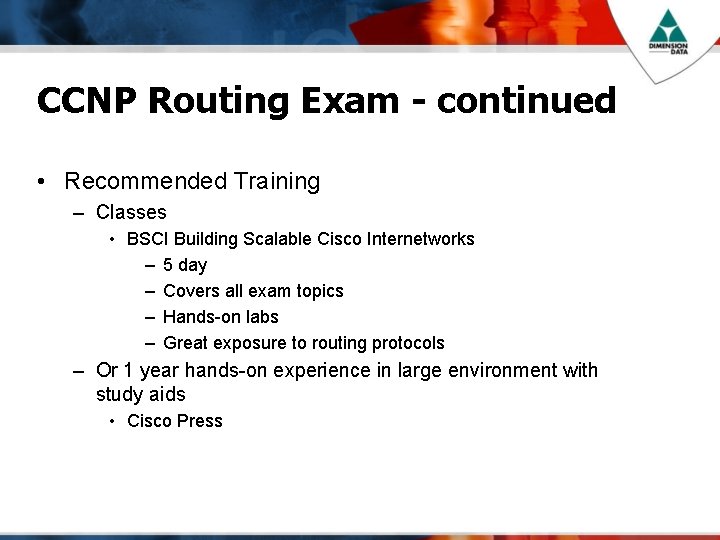 CCNP Routing Exam - continued • Recommended Training – Classes • BSCI Building Scalable