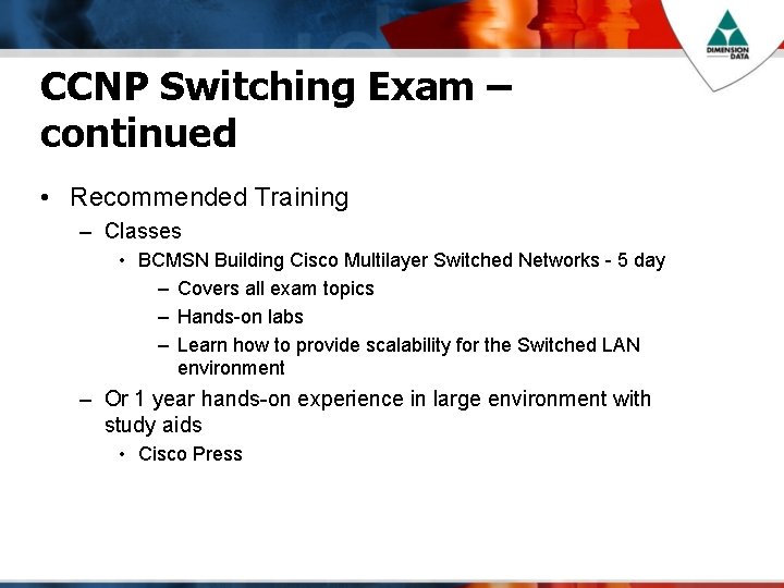 CCNP Switching Exam – continued • Recommended Training – Classes • BCMSN Building Cisco