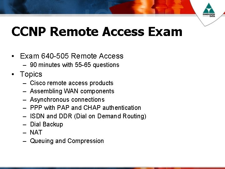 CCNP Remote Access Exam • Exam 640 -505 Remote Access – 90 minutes with