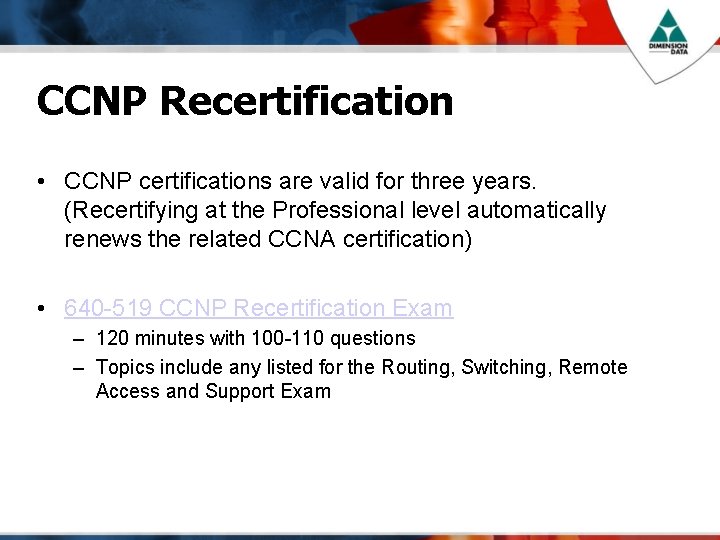 CCNP Recertification • CCNP certifications are valid for three years. (Recertifying at the Professional