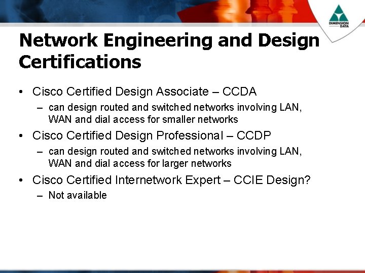 Network Engineering and Design Certifications • Cisco Certified Design Associate – CCDA – can