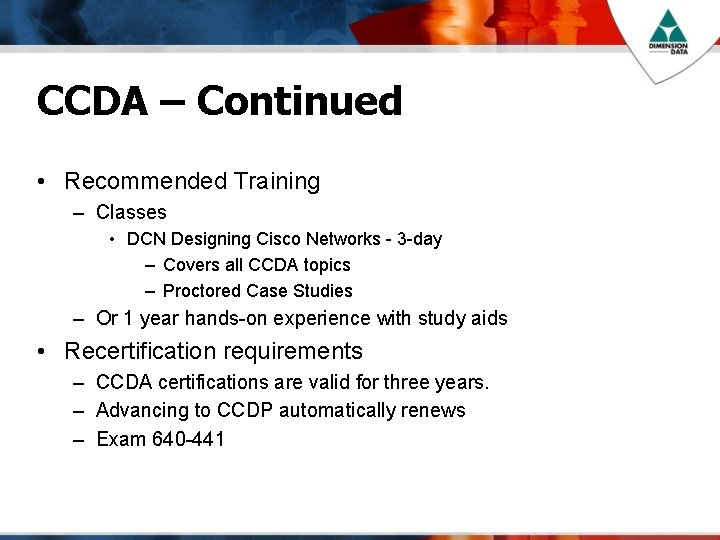 CCDA – Continued • Recommended Training – Classes • DCN Designing Cisco Networks -