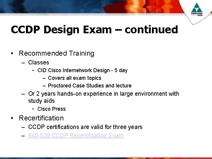 CCDP Design Exam – continued • Recommended Training – Classes • CID Cisco Internetwork