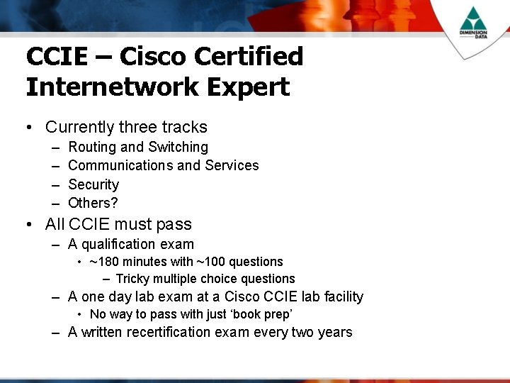 CCIE – Cisco Certified Internetwork Expert • Currently three tracks – – Routing and