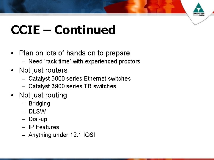 CCIE – Continued • Plan on lots of hands on to prepare – Need