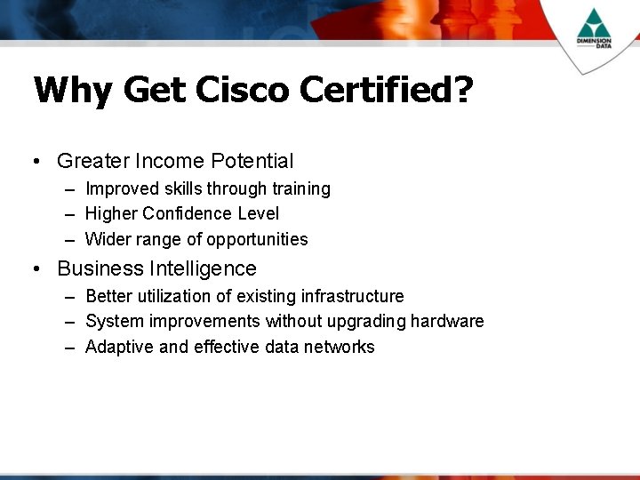 Why Get Cisco Certified? • Greater Income Potential – Improved skills through training –