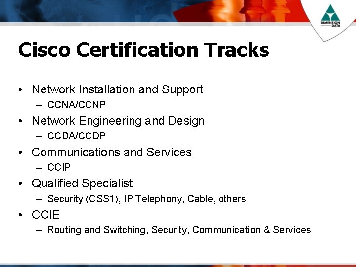 Cisco Certification Tracks • Network Installation and Support – CCNA/CCNP • Network Engineering and