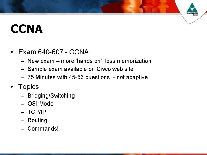 CCNA • Exam 640 -607 - CCNA – New exam – more ‘hands on’,