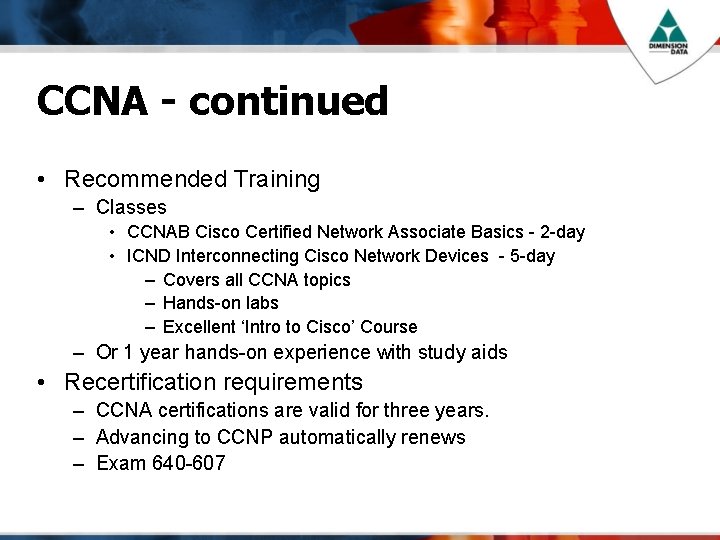 CCNA - continued • Recommended Training – Classes • CCNAB Cisco Certified Network Associate