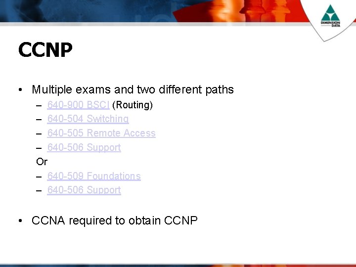 CCNP • Multiple exams and two different paths – 640 -900 BSCI (Routing) –