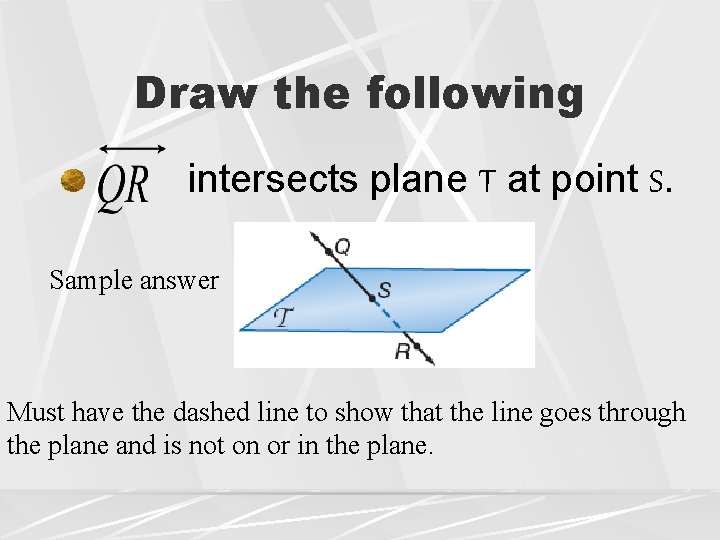 Draw the following intersects plane T at point S. Sample answer Must have the