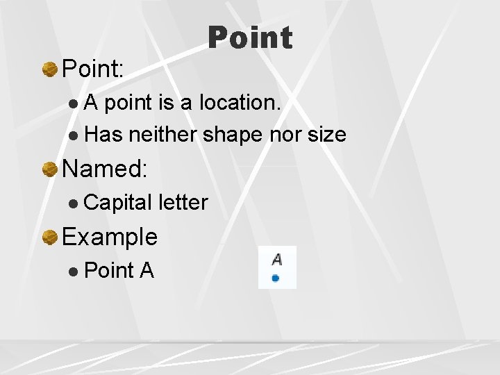 Point: l. A point is a location. l Has neither shape nor size Named: