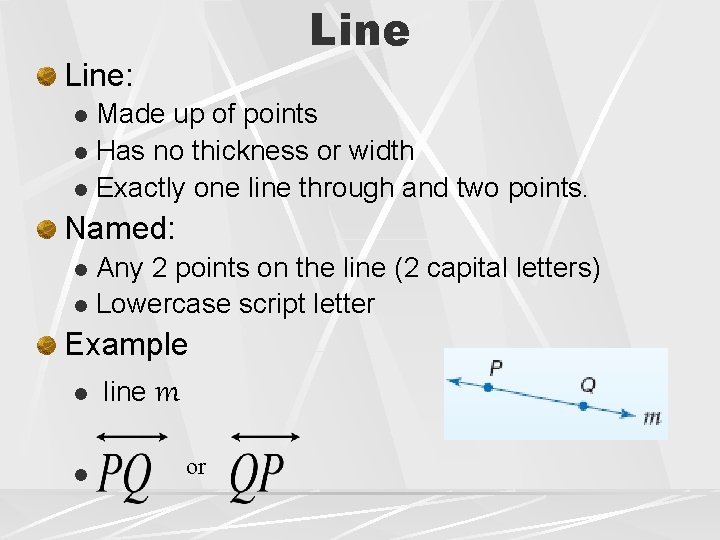 Line: Made up of points l Has no thickness or width l Exactly one