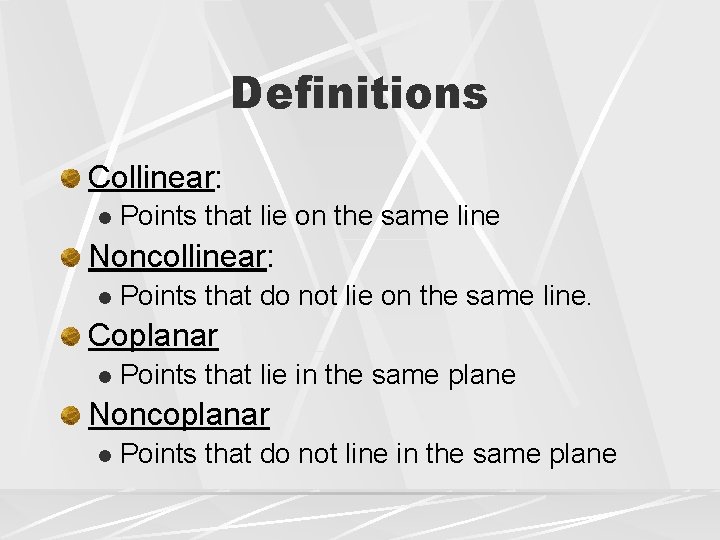 Definitions Collinear: l Points that lie on the same line Noncollinear: l Points that