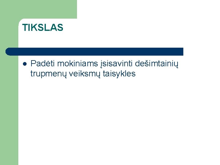 TIKSLAS l Padėti mokiniams įsisavinti dešimtainių trupmenų veiksmų taisykles 