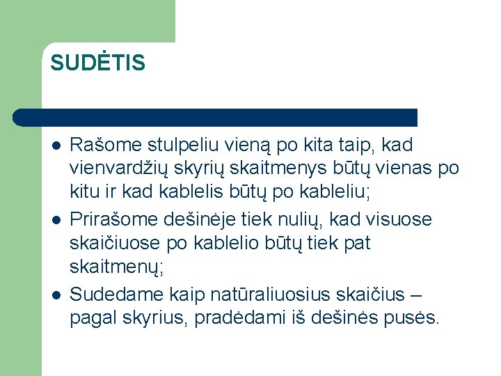 SUDĖTIS l l l Rašome stulpeliu vieną po kita taip, kad vienvardžių skyrių skaitmenys