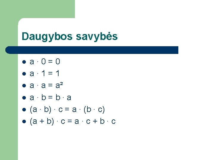 Daugybos savybės l l l a∙ 0=0 a∙ 1=1 a ∙ a = a²