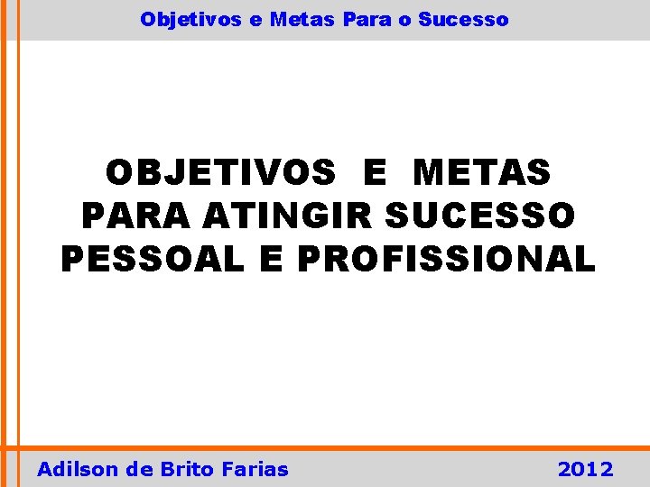 Objetivos e Metas Para o Sucesso OBJETIVOS E METAS PARA ATINGIR SUCESSO PESSOAL E