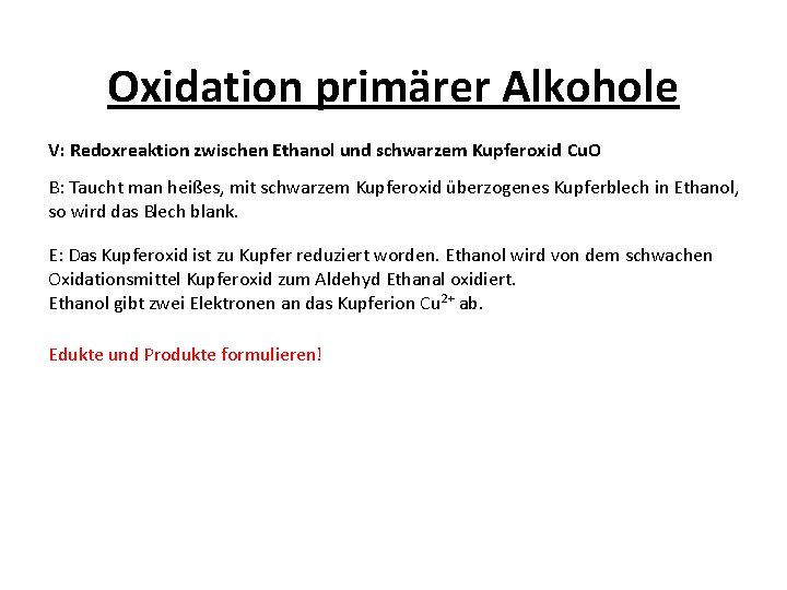 Oxidation primärer Alkohole V: Redoxreaktion zwischen Ethanol und schwarzem Kupferoxid Cu. O B: Taucht