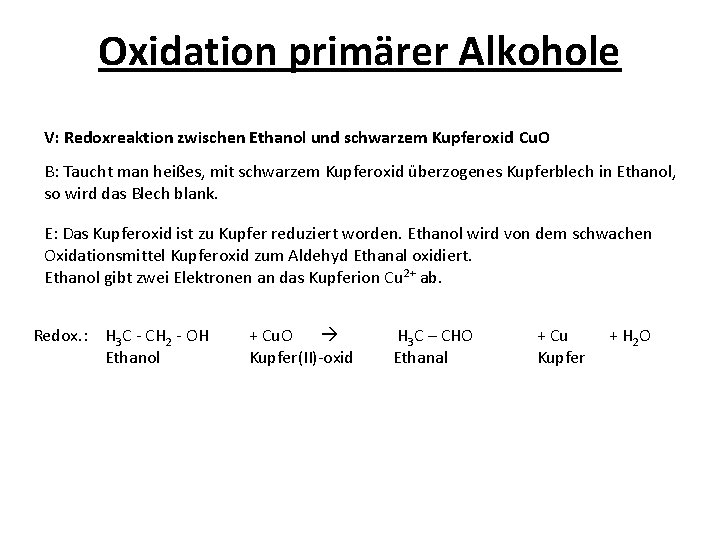 Oxidation primärer Alkohole V: Redoxreaktion zwischen Ethanol und schwarzem Kupferoxid Cu. O B: Taucht