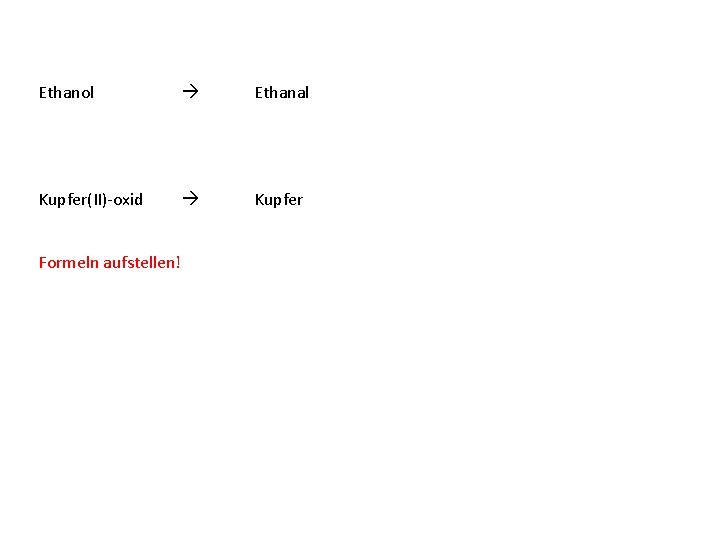 Ethanol Ethanal Kupfer(II)-oxid Kupfer Formeln aufstellen! 