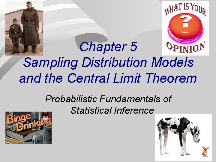 Chapter 5 Sampling Distribution Models and the Central Limit Theorem Probabilistic Fundamentals of Statistical