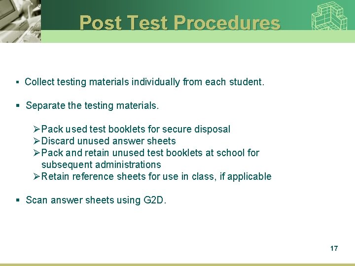 Post Test Procedures § Collect testing materials individually from each student. § Separate the