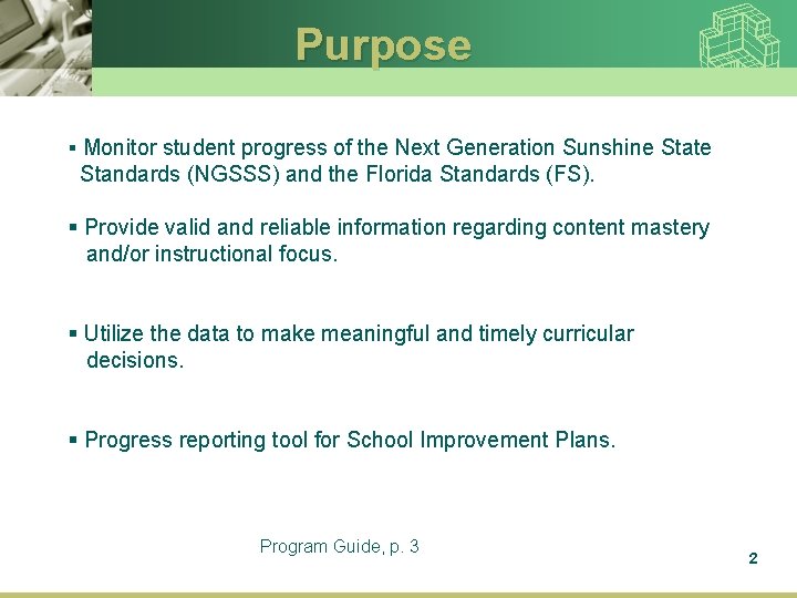 Purpose § Monitor student progress of the Next Generation Sunshine State Standards (NGSSS) and