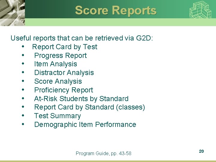 Score Reports Useful reports that can be retrieved via G 2 D: • Report