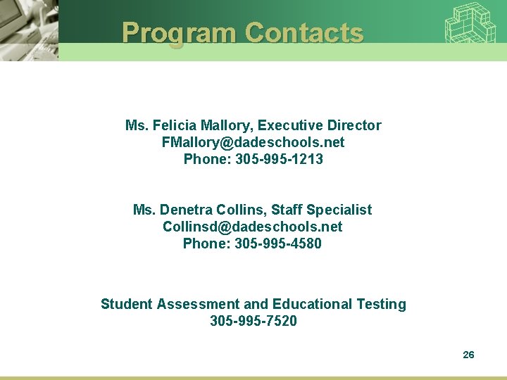 Program Contacts Ms. Felicia Mallory, Executive Director FMallory@dadeschools. net Phone: 305 -995 -1213 Ms.