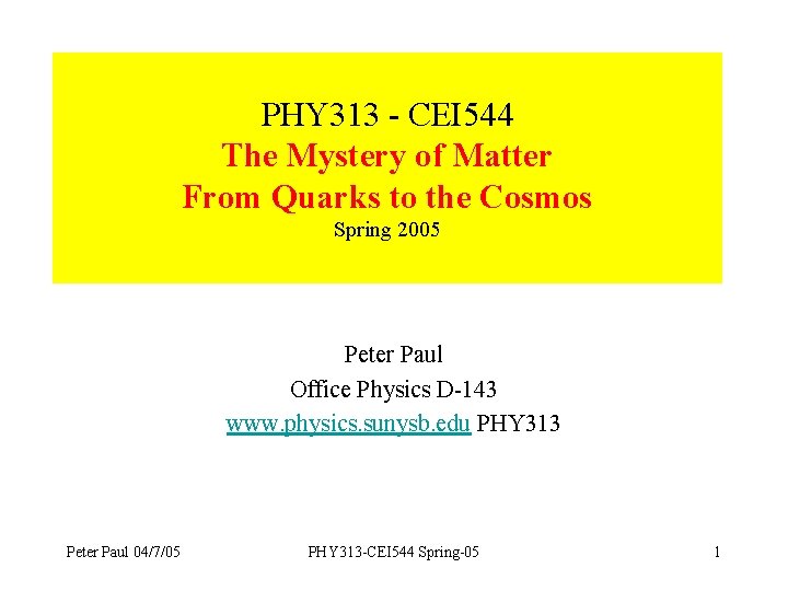 PHY 313 - CEI 544 The Mystery of Matter From Quarks to the Cosmos
