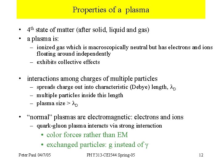 Properties of a plasma • 4 th state of matter (after solid, liquid and