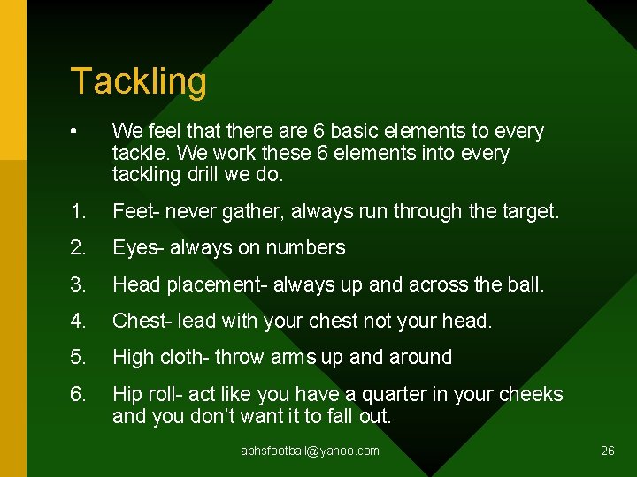 Tackling • We feel that there are 6 basic elements to every tackle. We