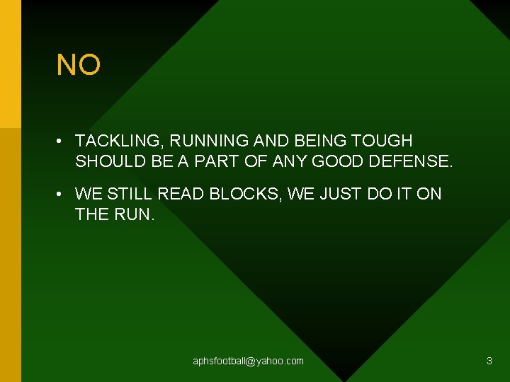 NO • TACKLING, RUNNING AND BEING TOUGH SHOULD BE A PART OF ANY GOOD