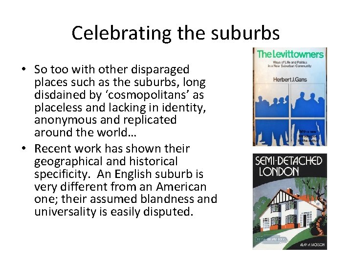 Celebrating the suburbs • So too with other disparaged places such as the suburbs,