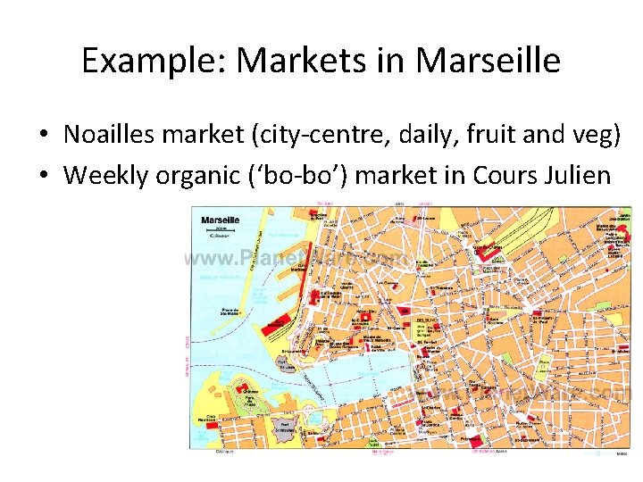 Example: Markets in Marseille • Noailles market (city-centre, daily, fruit and veg) • Weekly