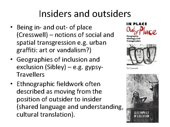 Insiders and outsiders • Being in- and out- of place (Cresswell) – notions of