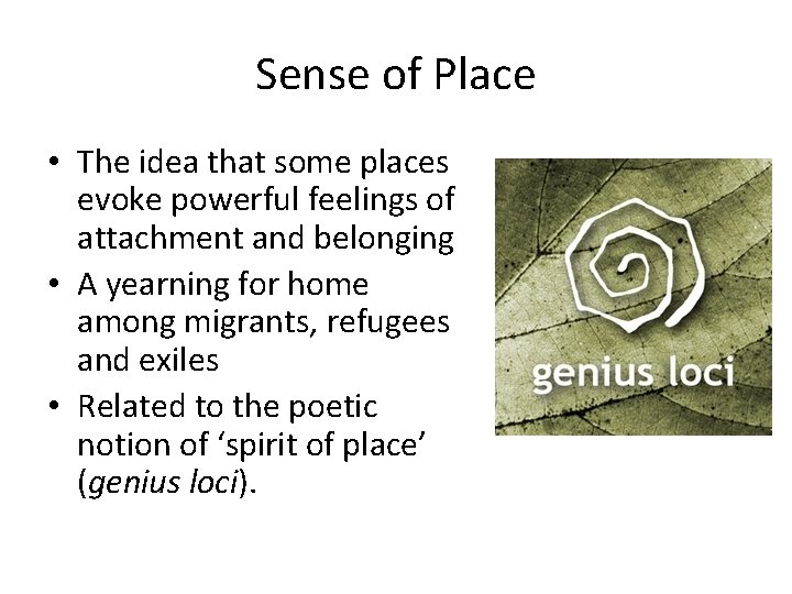 Sense of Place • The idea that some places evoke powerful feelings of attachment
