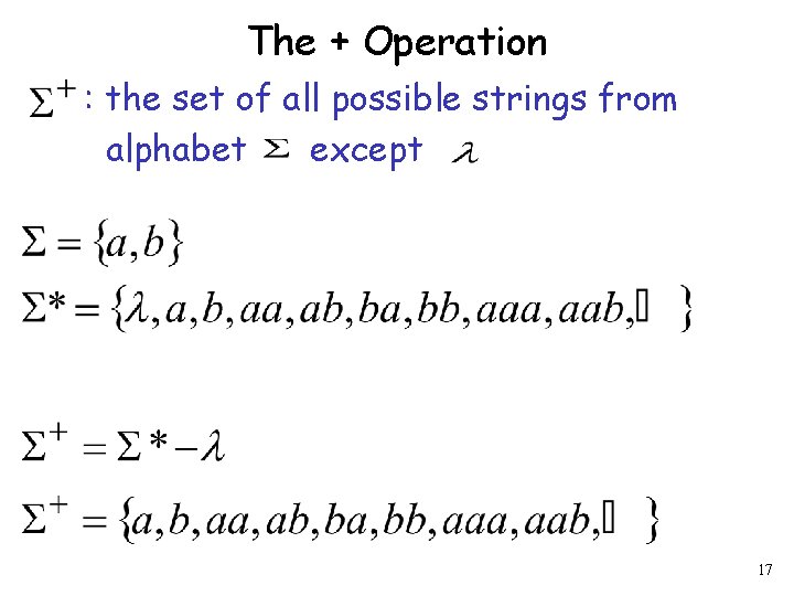 The + Operation : the set of all possible strings from alphabet except 17