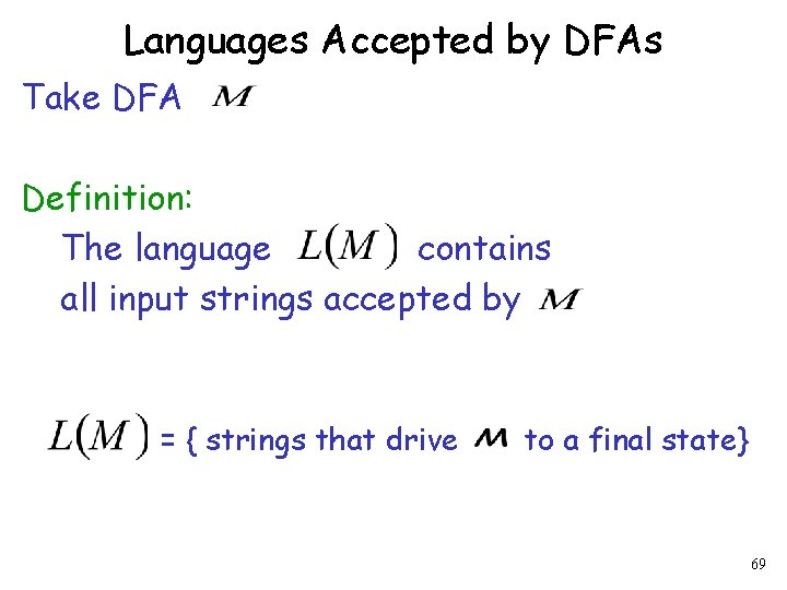 Languages Accepted by DFAs Take DFA Definition: The language contains all input strings accepted