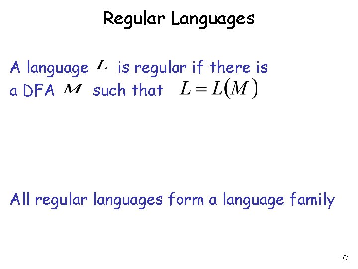 Regular Languages A language is regular if there is a DFA such that All