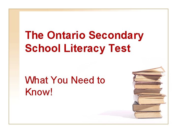 The Ontario Secondary School Literacy Test What You Need to Know! 