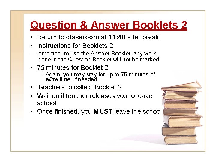 Question & Answer Booklets 2 • Return to classroom at 11: 40 after break