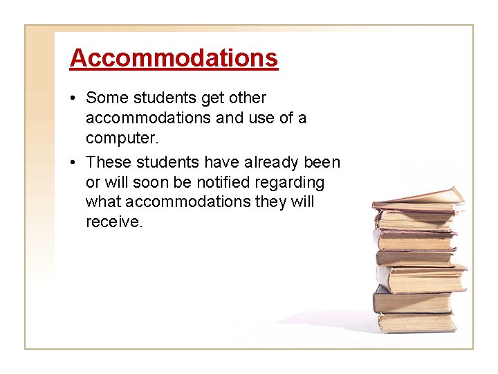 Accommodations • Some students get other accommodations and use of a computer. • These