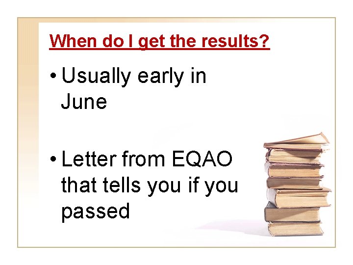 When do I get the results? • Usually early in June • Letter from
